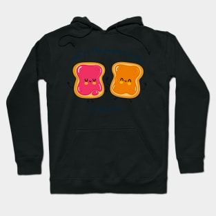 You are the peanut butter to my jelly Hoodie